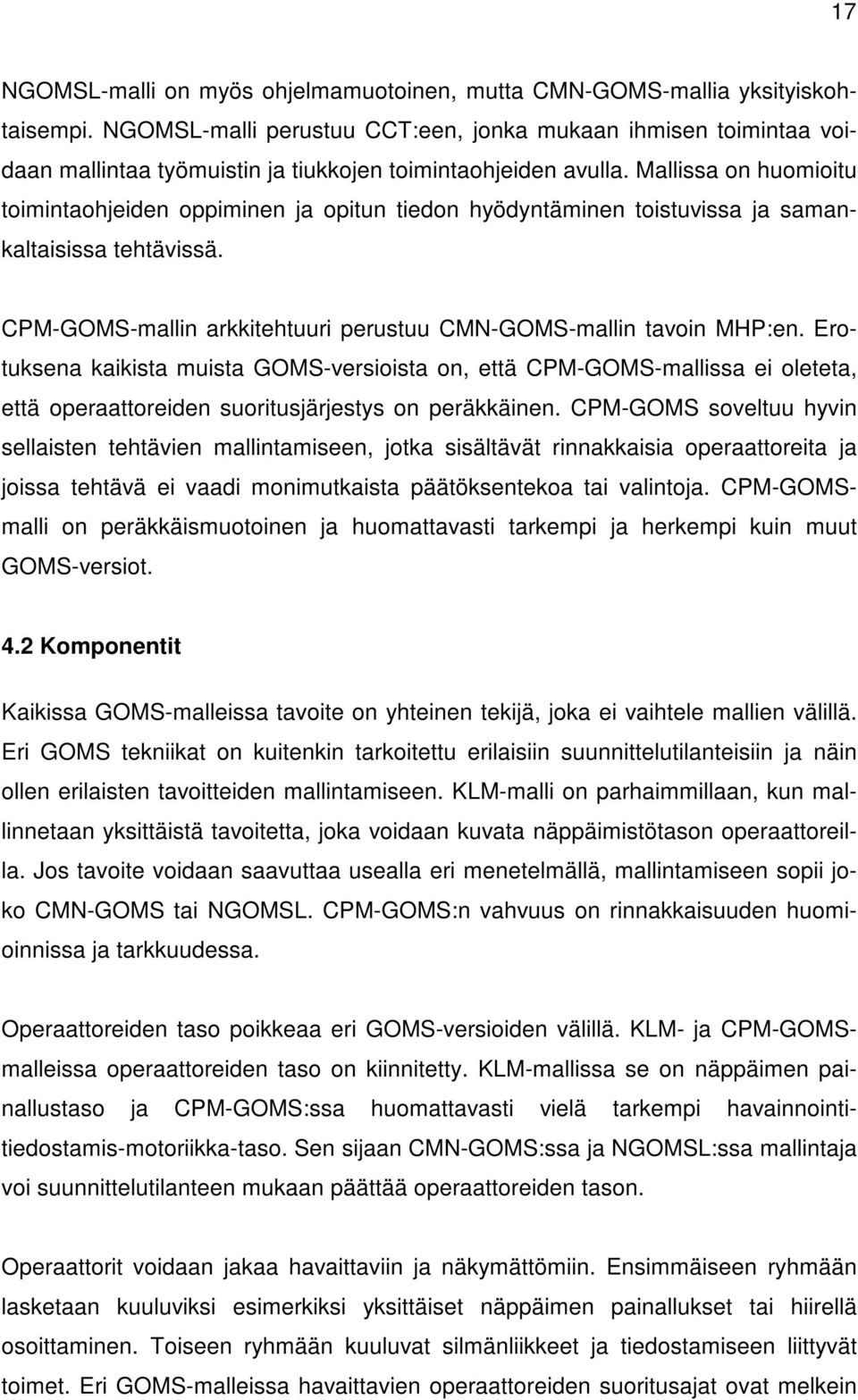 Mallissa on huomioitu toimintaohjeiden oppiminen ja opitun tiedon hyödyntäminen toistuvissa ja samankaltaisissa tehtävissä. CPM-GOMS-mallin arkkitehtuuri perustuu CMN-GOMS-mallin tavoin MHP:en.