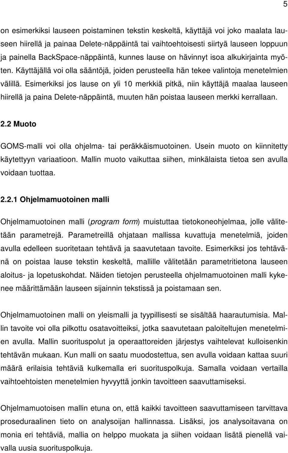 Esimerkiksi jos lause on yli 10 merkkiä pitkä, niin käyttäjä maalaa lauseen hiirellä ja paina Delete-näppäintä, muuten hän poistaa lauseen merkki kerrallaan. 2.