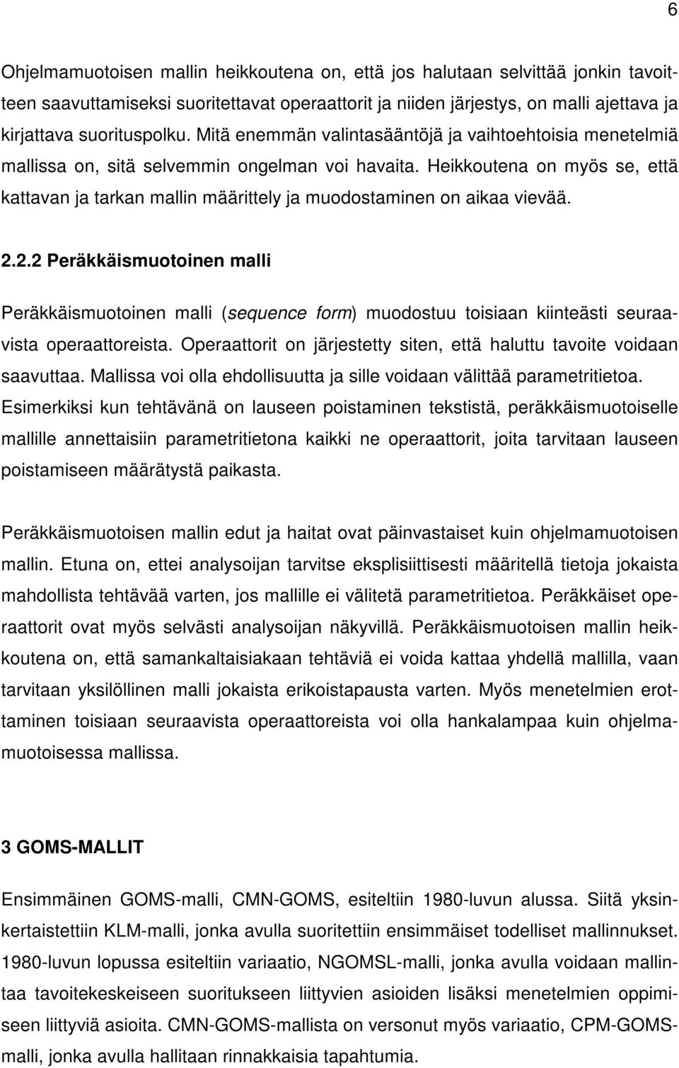 Heikkoutena on myös se, että kattavan ja tarkan mallin määrittely ja muodostaminen on aikaa vievää. 2.