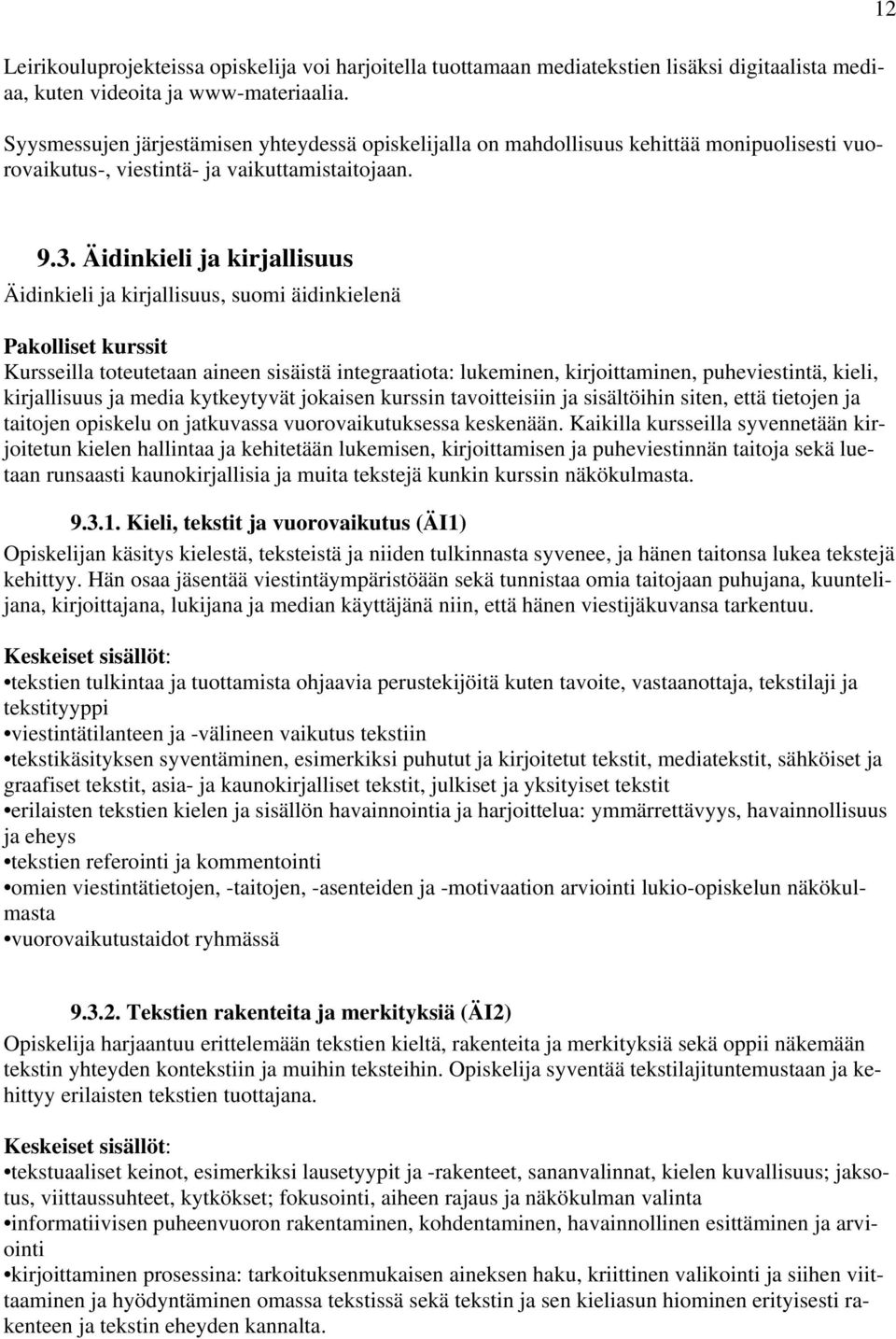 Äidinkieli ja kirjallisuus Äidinkieli ja kirjallisuus, suomi äidinkielenä Pakolliset kurssit Kursseilla toteutetaan aineen sisäistä integraatiota: lukeminen, kirjoittaminen, puheviestintä, kieli,