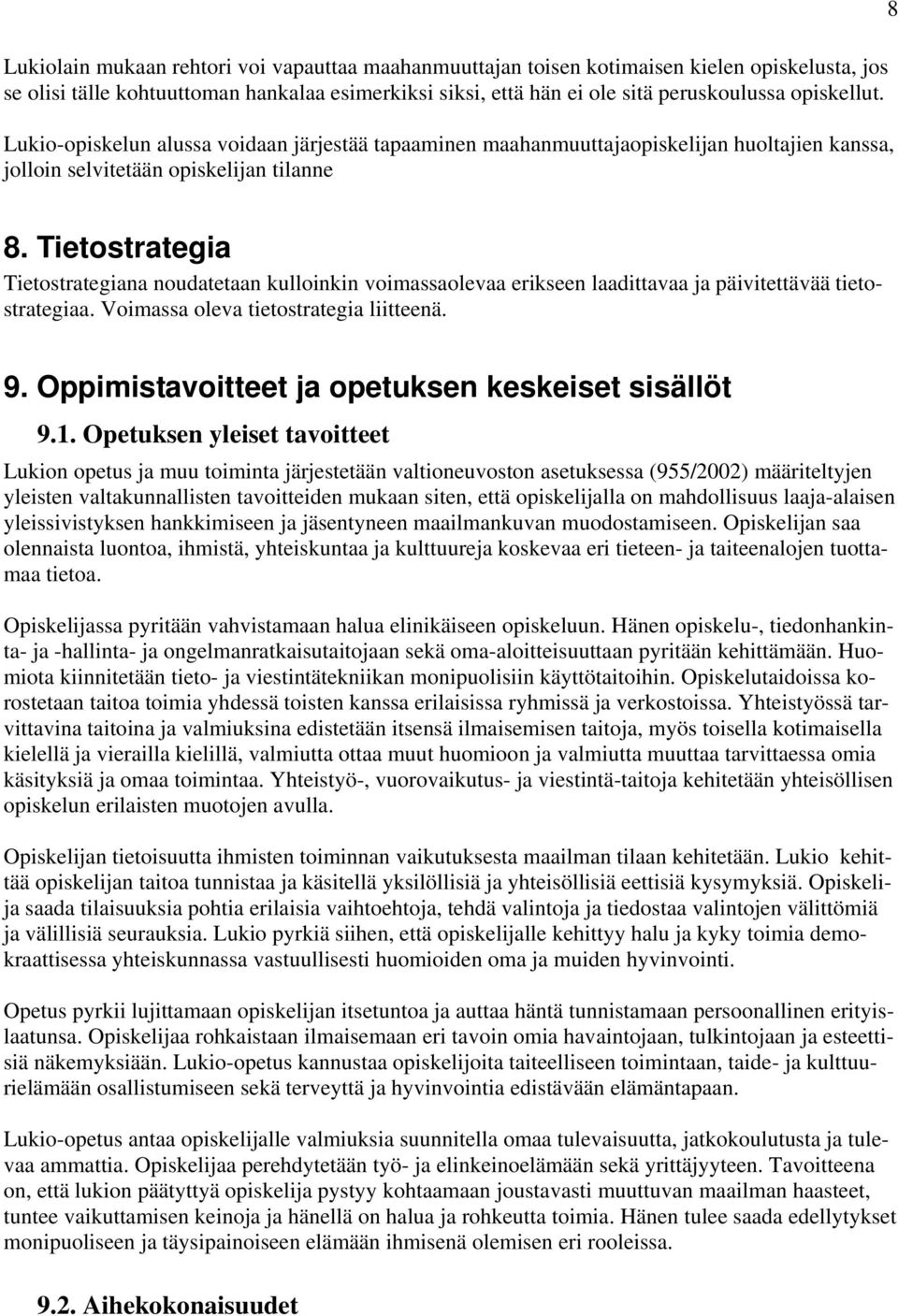 Tietostrategia Tietostrategiana noudatetaan kulloinkin voimassaolevaa erikseen laadittavaa ja päivitettävää tietostrategiaa. Voimassa oleva tietostrategia liitteenä. 9.