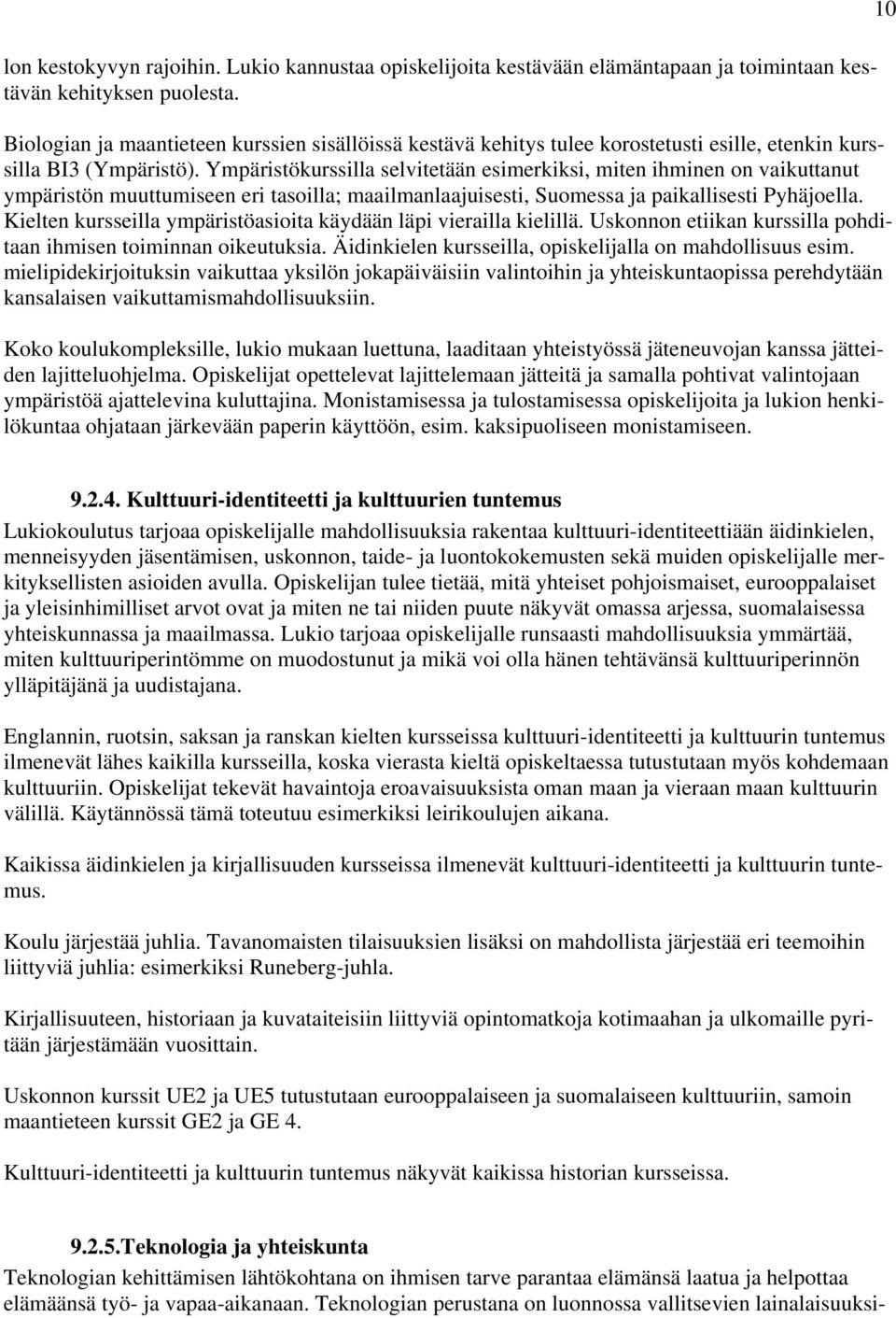 Ympäristökurssilla selvitetään esimerkiksi, miten ihminen on vaikuttanut ympäristön muuttumiseen eri tasoilla; maailmanlaajuisesti, Suomessa ja paikallisesti Pyhäjoella.