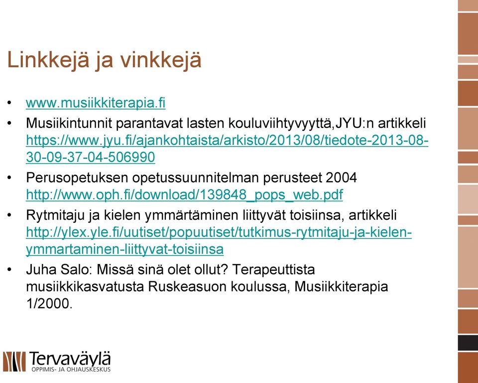 fi/ajankohtaista/arkisto/2013/08/tiedote-2013-08- 30-09-37-04-506990 Perusopetuksen opetussuunnitelman perusteet 2004 http://www.oph.