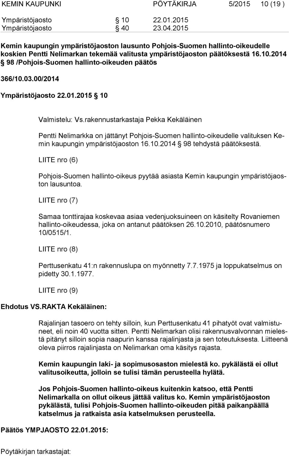 2014 98 /Pohjois-Suomen hallinto-oikeuden päätös 366/10.03.00/2014 Ympäristöjaosto 22.01.2015 10 Valmistelu: Vs.