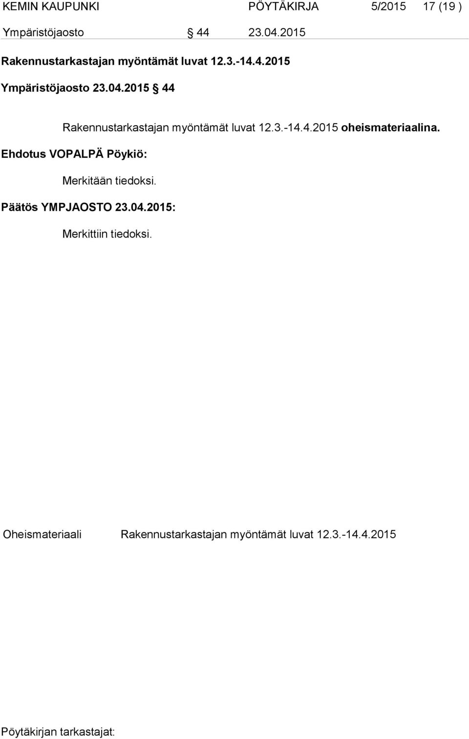 2015 44 Rakennustarkastajan myöntämät luvat 12.3.-14.4.2015 oheismateriaalina.