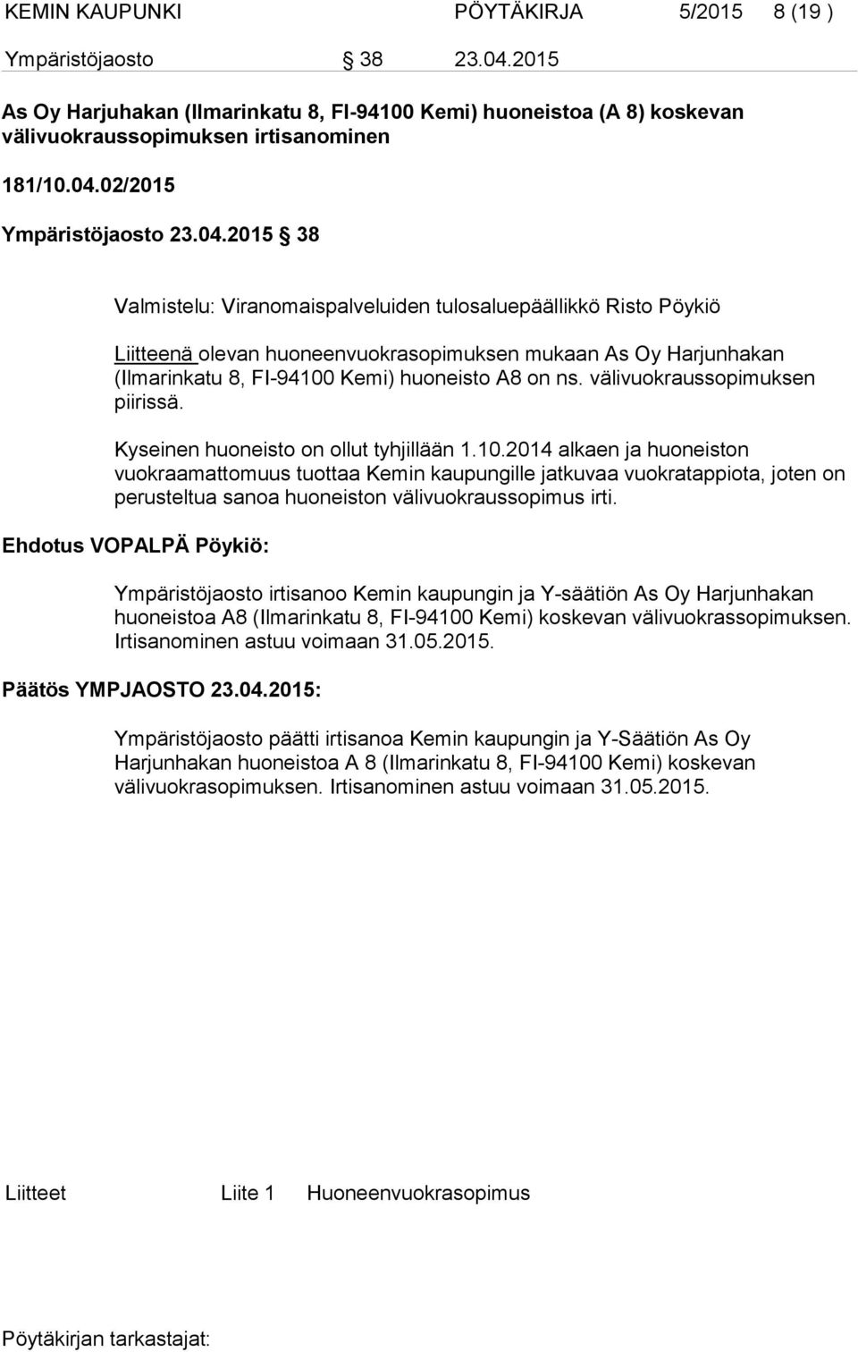 välivuokraussopimuksen piirissä. Kyseinen huoneisto on ollut tyhjillään 1.10.