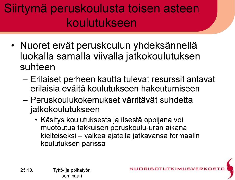 koulutukseen hakeutumiseen Peruskoulukokemukset värittävät suhdetta jatkokoulutukseen Käsitys koulutuksesta ja