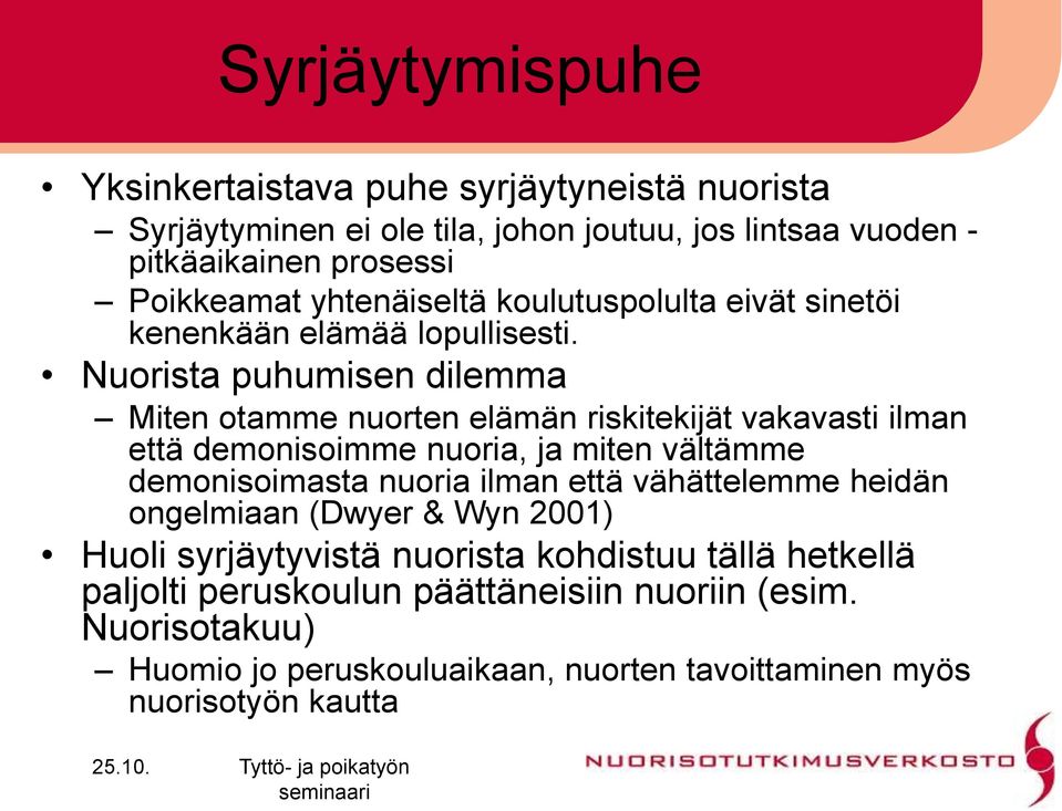 Nuorista puhumisen dilemma Miten otamme nuorten elämän riskitekijät vakavasti ilman että demonisoimme nuoria, ja miten vältämme demonisoimasta nuoria ilman