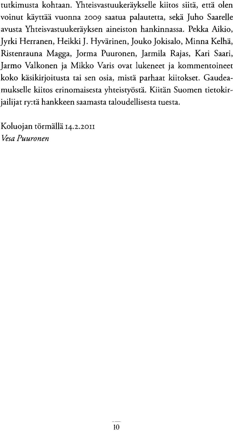 hankinnassa. Pekka Aikio, Jyrki Herranen, Heikki J.