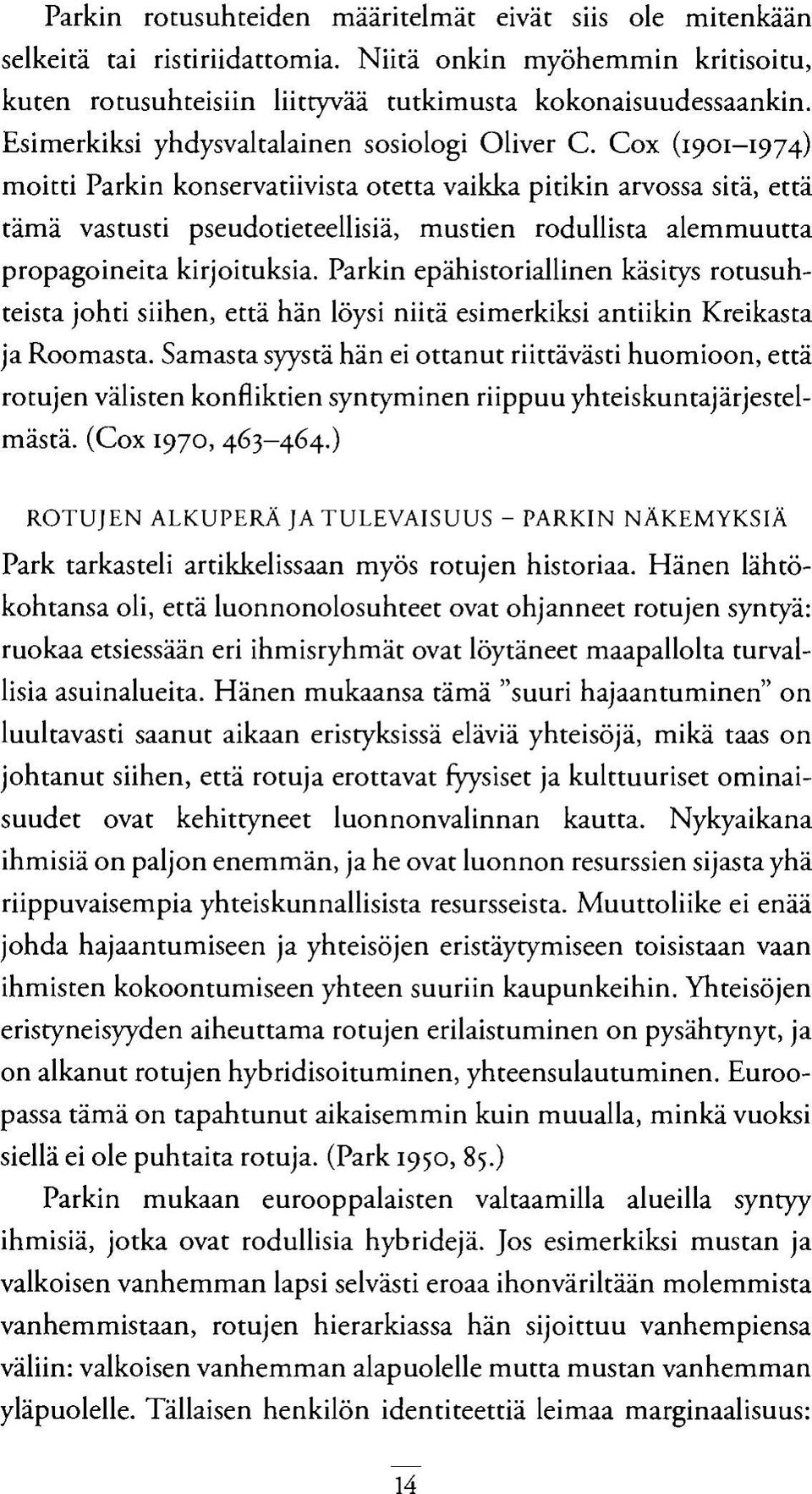 Cox (1901-1974) moitti Parkin konservatiivista otetta vaikka pitikin arvossa sitä, että tämä vastusti pseudotieteellisiä, mustien rodullista alemmuutta propagoineita kirjoituksia.