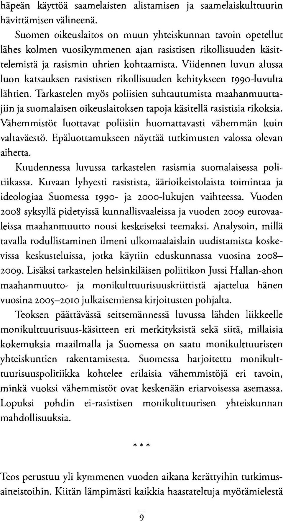 Viidennen luvun alussa luon katsauksen rasistisen rikollisuuden kehitykseen 1990-luvulta lähtien.
