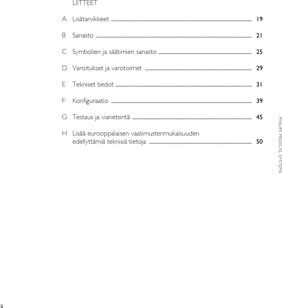 .. 25 D Varoitukset ja varotoimet... 29 E Tekniset tiedot.