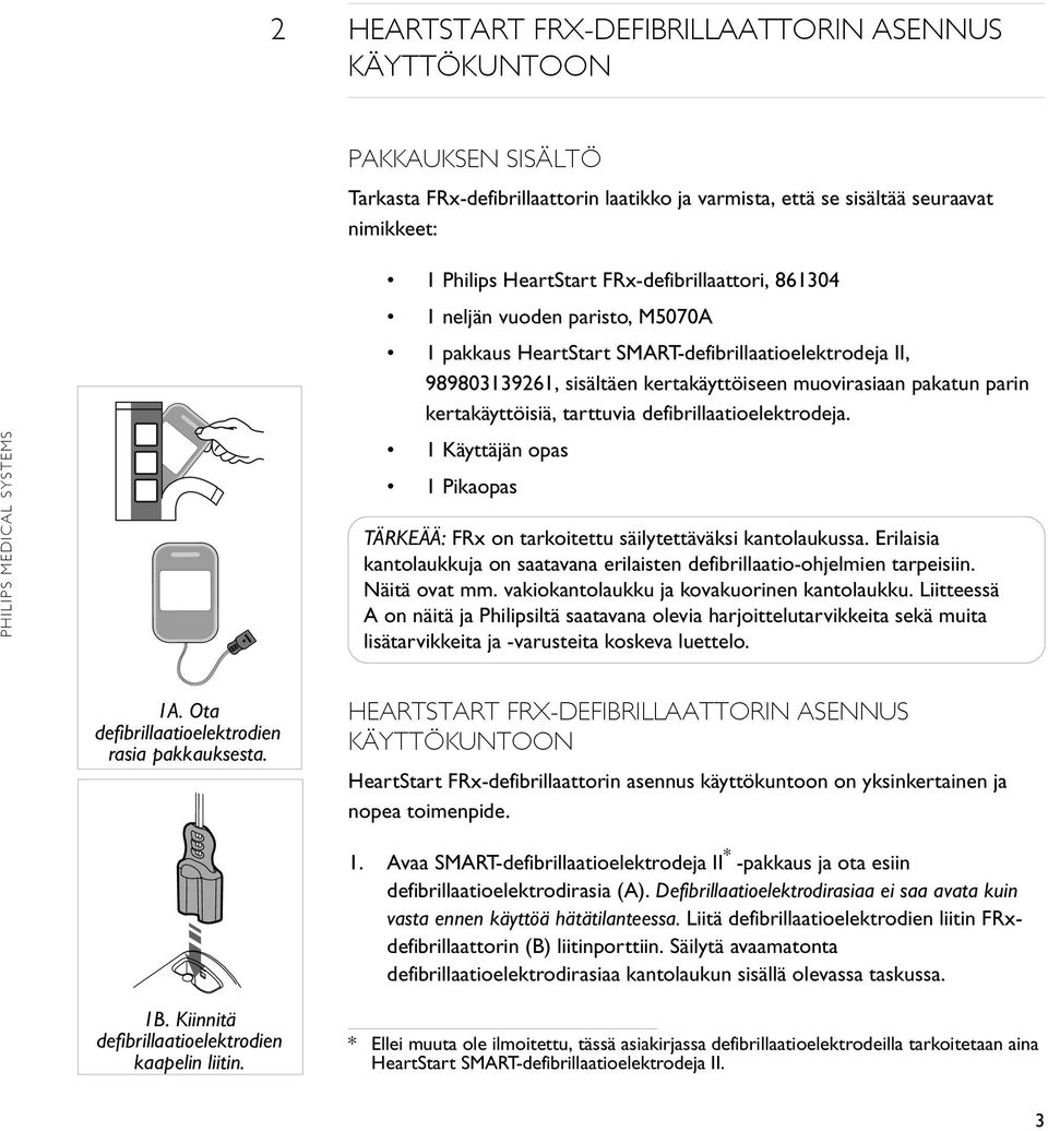 kertakäyttöisiä, tarttuvia defibrillaatioelektrodeja. 1 Käyttäjän opas 1 Pikaopas TÄRKEÄÄ: FRx on tarkoitettu säilytettäväksi kantolaukussa.