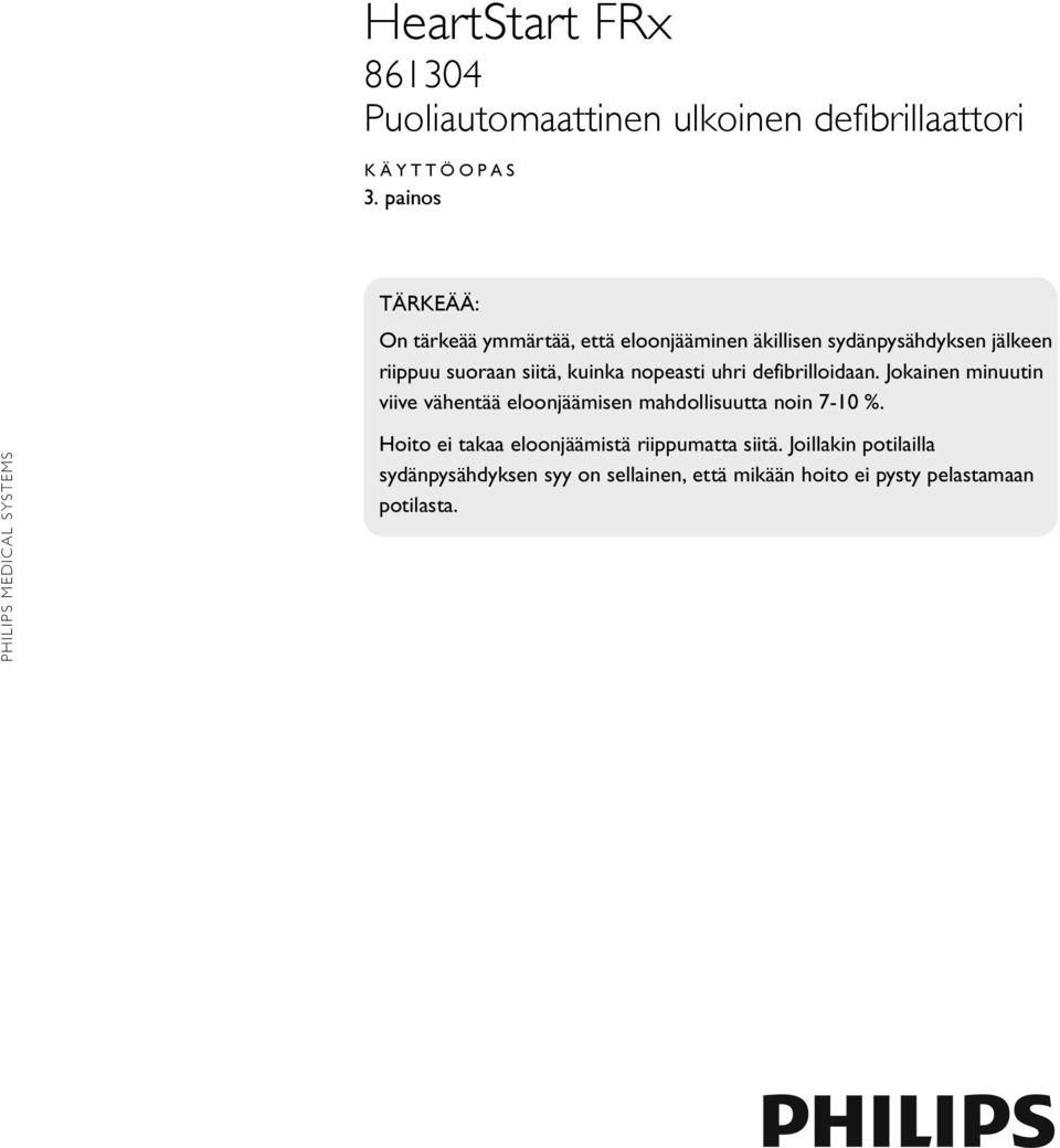 kuinka nopeasti uhri defibrilloidaan. Jokainen minuutin viive vähentää eloonjäämisen mahdollisuutta noin 7-10 %.