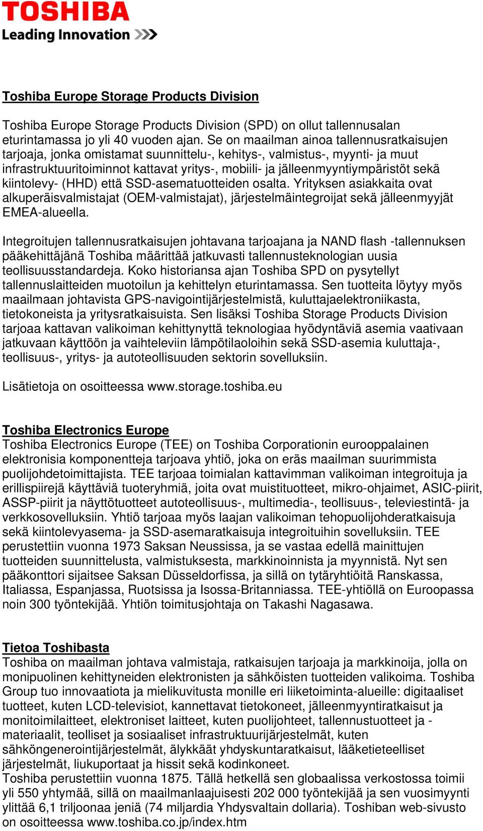 sekä kiintolevy- (HHD) että SSD-asematuotteiden osalta. Yrityksen asiakkaita ovat alkuperäisvalmistajat (OEM-valmistajat), järjestelmäintegroijat sekä jälleenmyyjät EMEA-alueella.