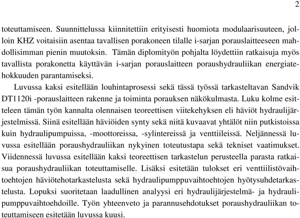 Tämän diplomityön pohjalta löydettiin ratkaisuja myös tavallista porakonetta käyttävän i-sarjan porauslaitteen poraushydrauliikan energiatehokkuuden parantamiseksi.