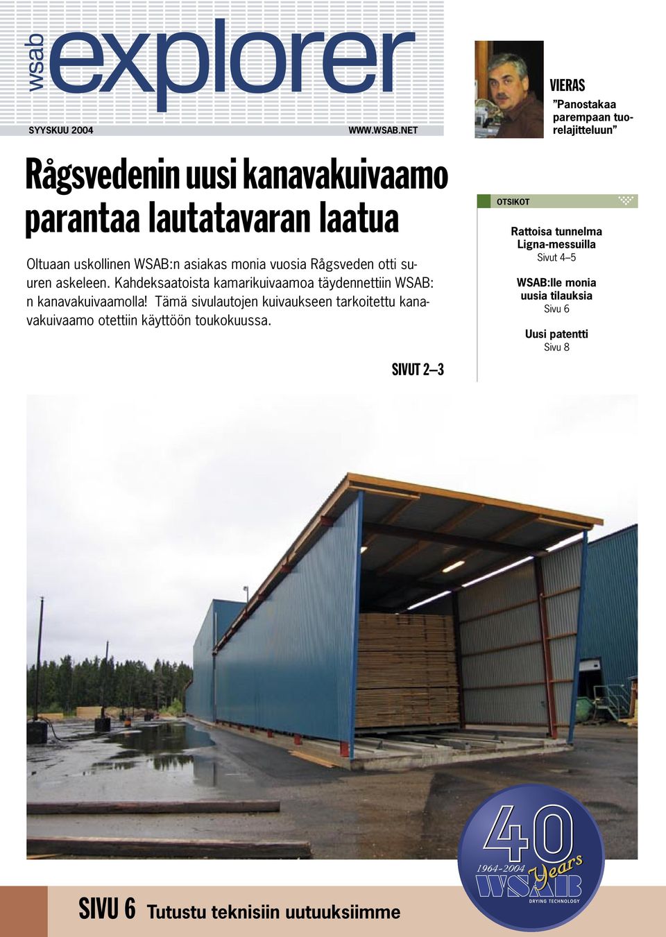 WSAB:n asiakas monia vuosia Rågsveden otti suuren askeleen. Kahdeksaatoista kamarikuivaamoa täydennettiin WSAB: n kanavakuivaamolla!