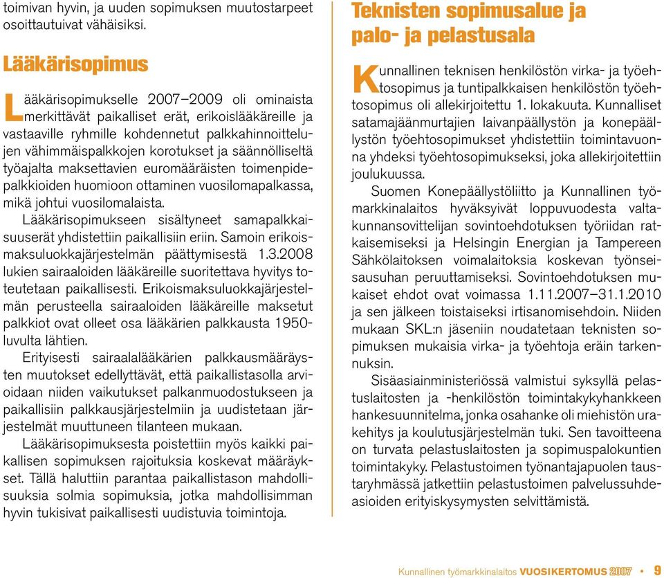 säännölliseltä työajalta maksettavien euromääräisten toimenpidepalkkioiden huomioon ottaminen vuosilomapalkassa, mikä johtui vuosilomalaista.