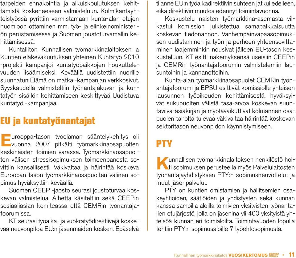 Kuntaliiton, Kunnallisen työmarkkinalaitoksen ja Kuntien eläkevakuutuksen yhteinen Kuntatyö 2010 -projekti kampanjoi kuntatyöpaikkojen houkuttelevuuden lisäämiseksi.