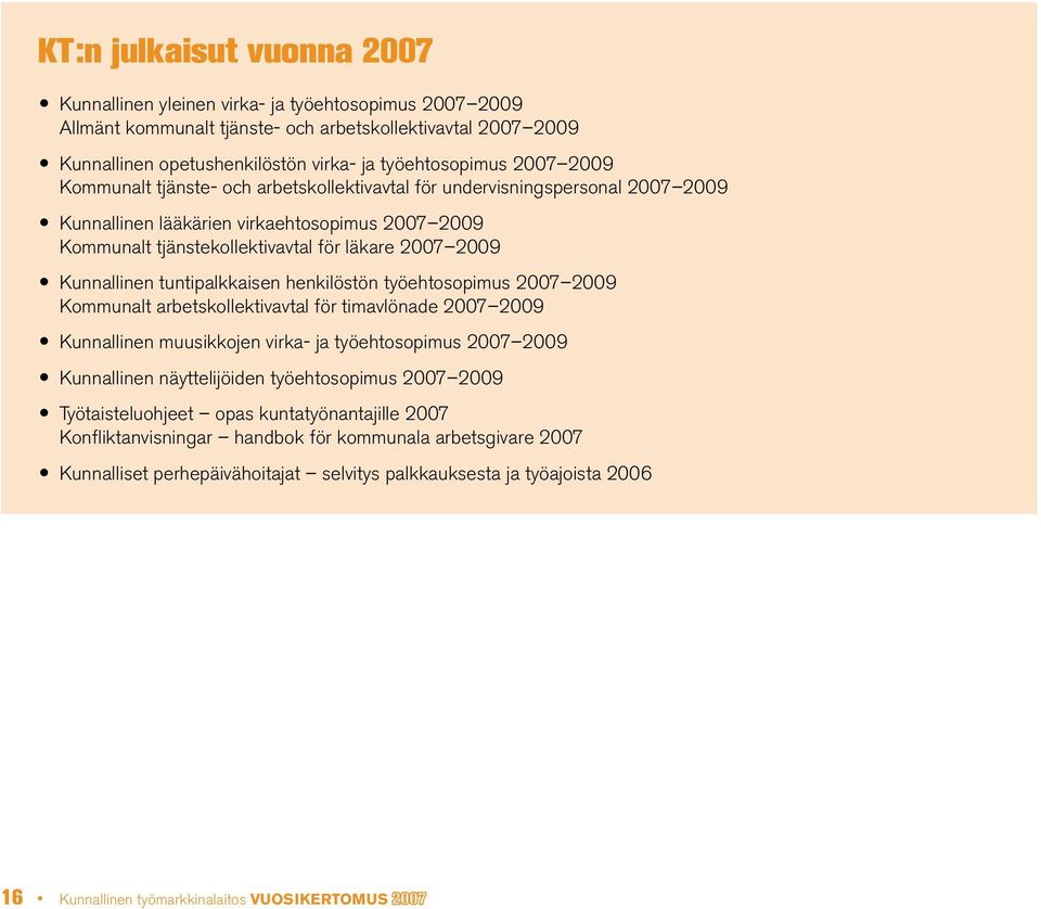 2007 2009 O Kunnallinen tuntipalkkaisen henkilöstön työehtosopimus 2007 2009 Kommunalt arbetskollektivavtal för timavlönade 2007 2009 O Kunnallinen muusikkojen virka- ja työehtosopimus 2007 2009 O