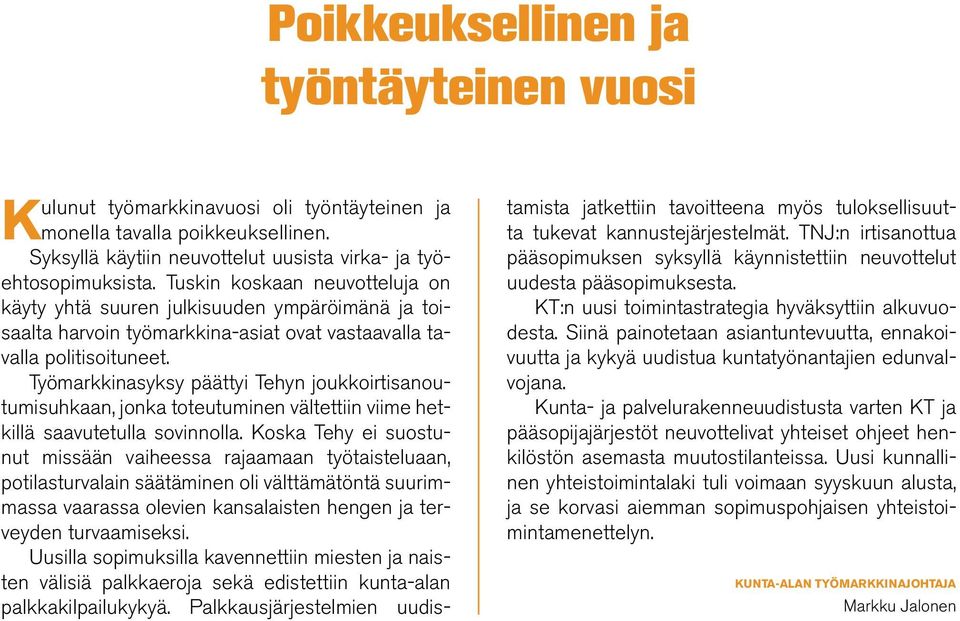 Työmarkkinasyksy päättyi Tehyn joukkoirtisanoutumisuhkaan, jonka toteutuminen vältettiin viime hetkillä saavutetulla sovinnolla.