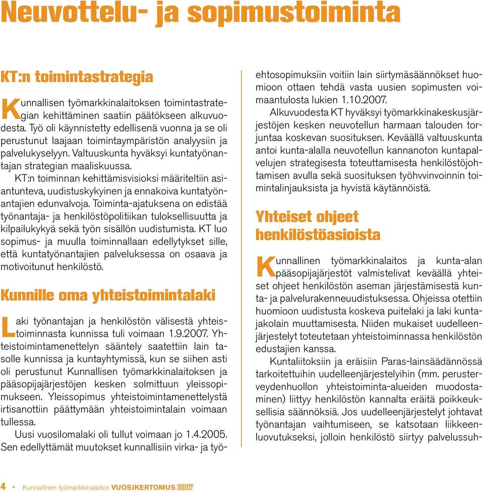KT:n toiminnan kehittämisvisioksi määriteltiin asiantunteva, uudistuskykyinen ja ennakoiva kuntatyönantajien edunvalvoja.