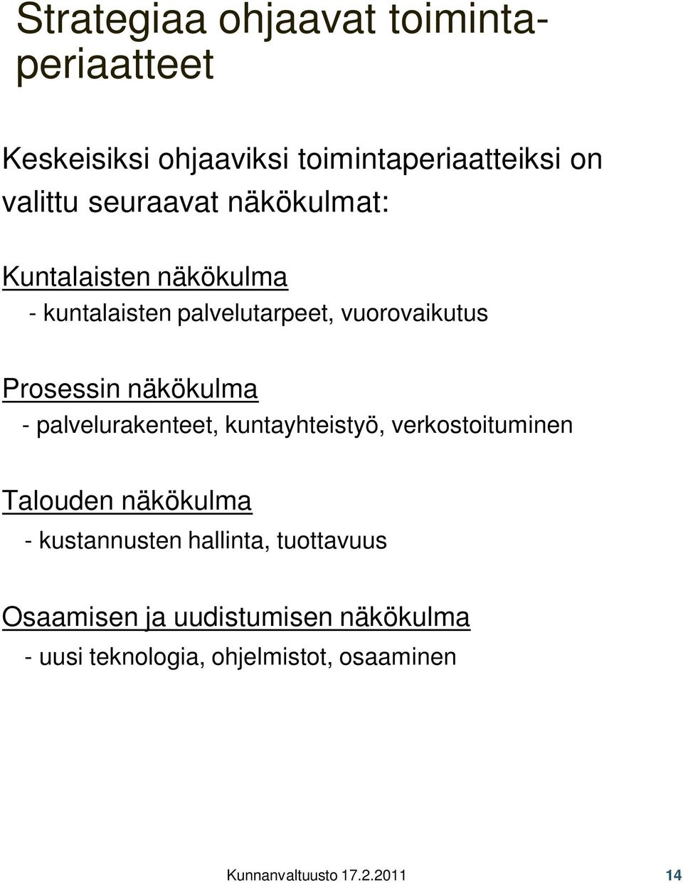 näkökulma - palvelurakenteet, kuntayhteistyö, verkostoituminen Talouden näkökulma - kustannusten