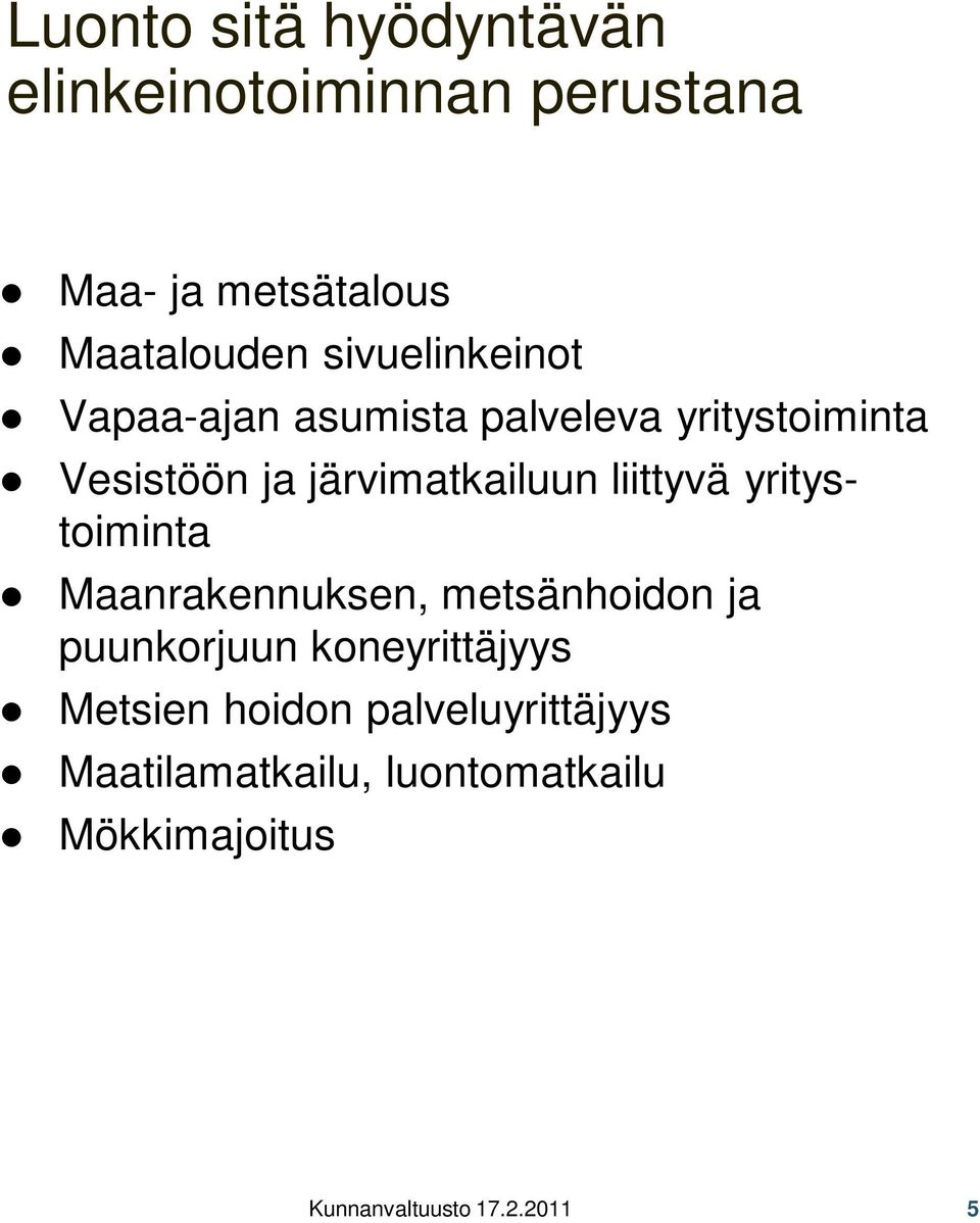 liittyvä yritystoiminta Maanrakennuksen, metsänhoidon ja puunkorjuun koneyrittäjyys