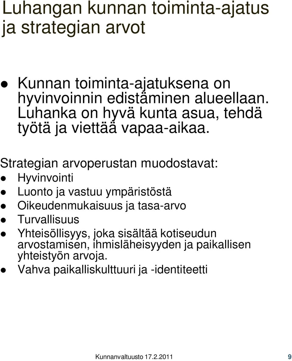 Strategian arvoperustan muodostavat: Hyvinvointi Luonto ja vastuu ympäristöstä Oikeudenmukaisuus ja tasa-arvo