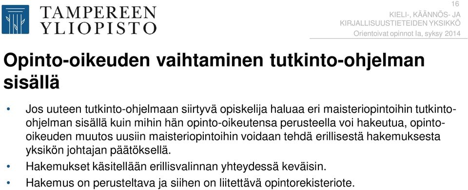 opintooikeuden muutos uusiin maisteriopintoihin voidaan tehdä erillisestä hakemuksesta yksikön johtajan päätöksellä.