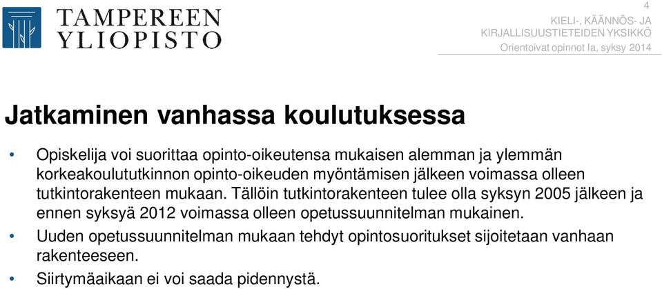 Tällöin tutkintorakenteen tulee olla syksyn 2005 jälkeen ja ennen syksyä 2012 voimassa olleen opetussuunnitelman