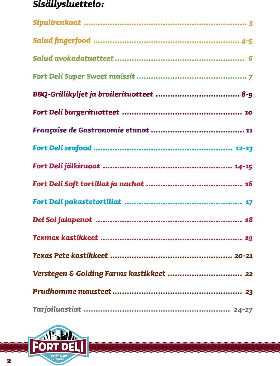 .. 12-13 Fort Deli jälkiruoat... 14-15 Fort Deli Soft tortillat ja nachot... 16 Fort Deli pakastetortillat... 17 Del Sol jalapenot.