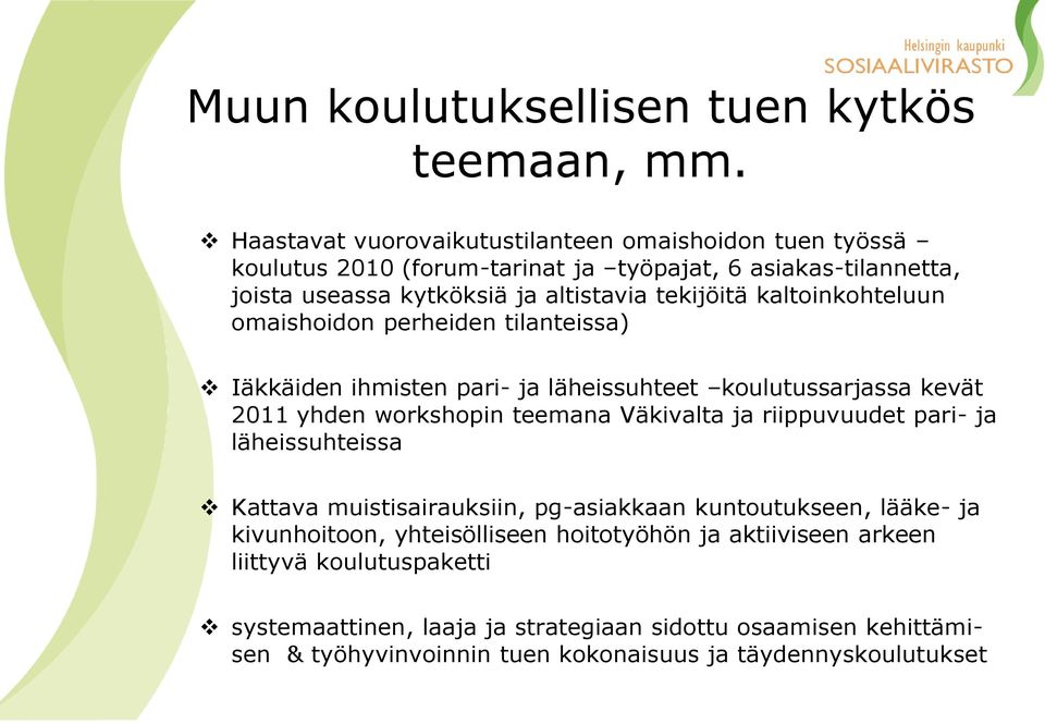 kaltoinkohteluun omaishoidon perheiden tilanteissa) Iäkkäiden ihmisten pari- ja läheissuhteet koulutussarjassa kevät 2011 yhden workshopin teemana Väkivalta ja riippuvuudet