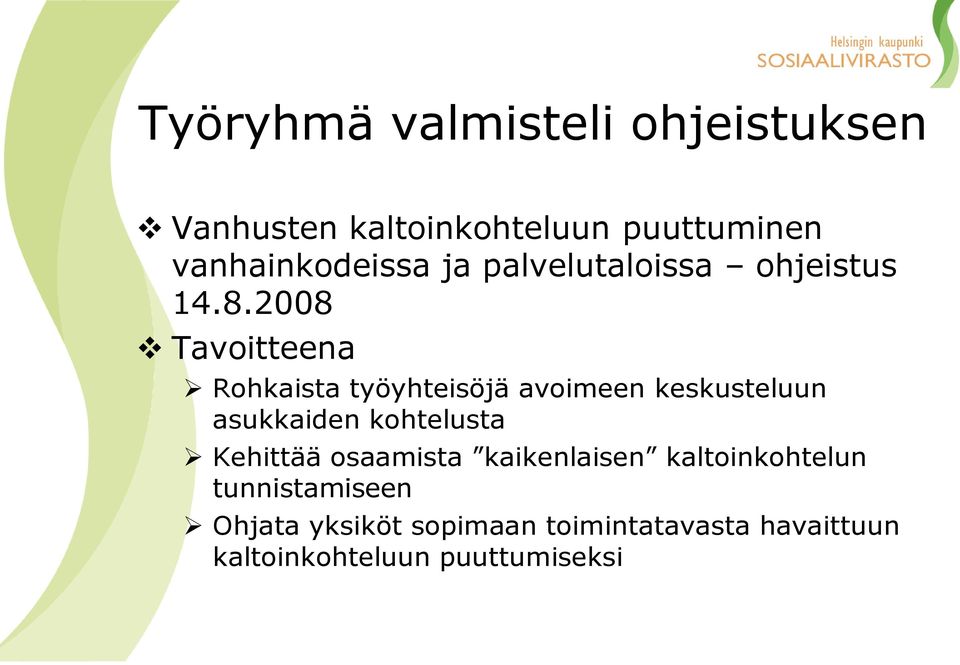 2008 Tavoitteena Rohkaista työyhteisöjä avoimeen keskusteluun asukkaiden kohtelusta