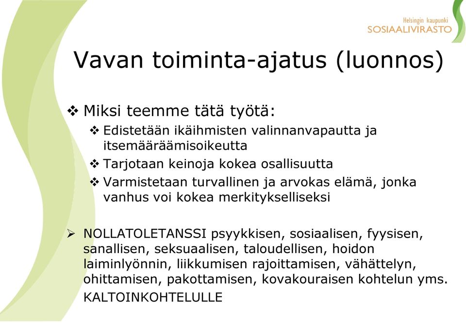 voi kokea merkitykselliseksi NOLLATOLETANSSI psyykkisen, sosiaalisen, fyysisen, sanallisen, seksuaalisen,