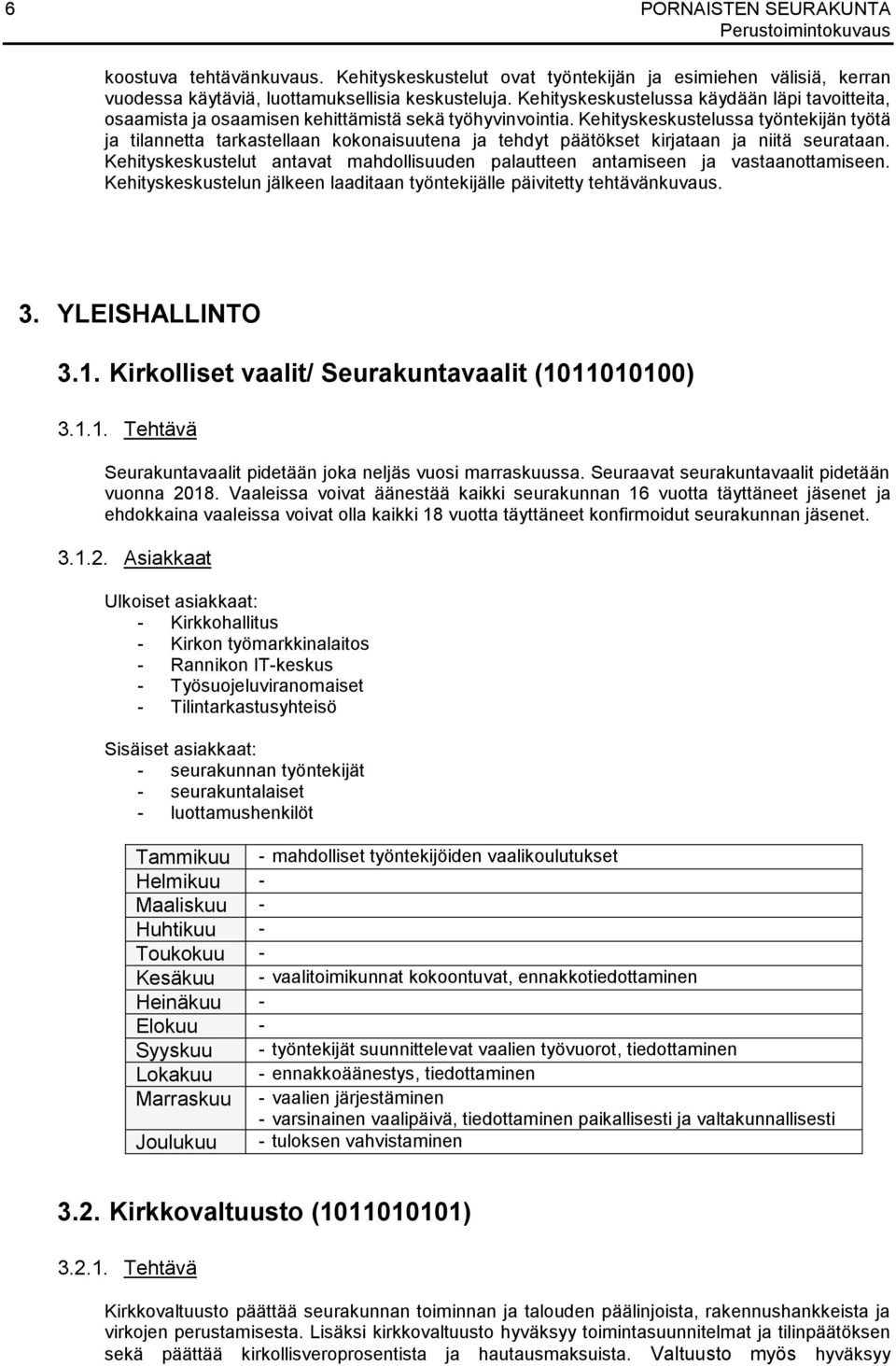 Kehityskeskustelussa työntekijän työtä ja tilannetta tarkastellaan kokonaisuutena ja tehdyt päätökset kirjataan ja niitä seurataan.