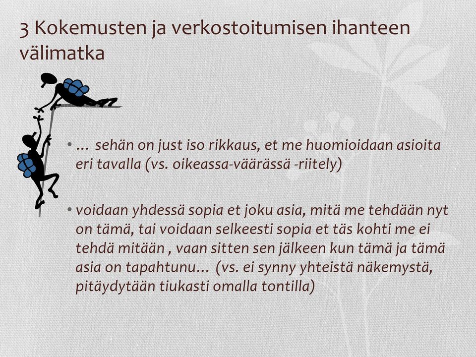 oikeassa-väärässä -riitely) voidaan yhdessä sopia et joku asia, mitä me tehdään nyt on tämä, tai