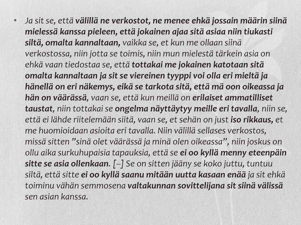 mieltä ja hänellä on eri näkemys, eikä se tarkota sitä, että mä oon oikeassa ja hän on väärässä, vaan se, että kun meillä on erilaiset ammatilliset taustat, niin tottakai se ongelma näyttäytyy meille