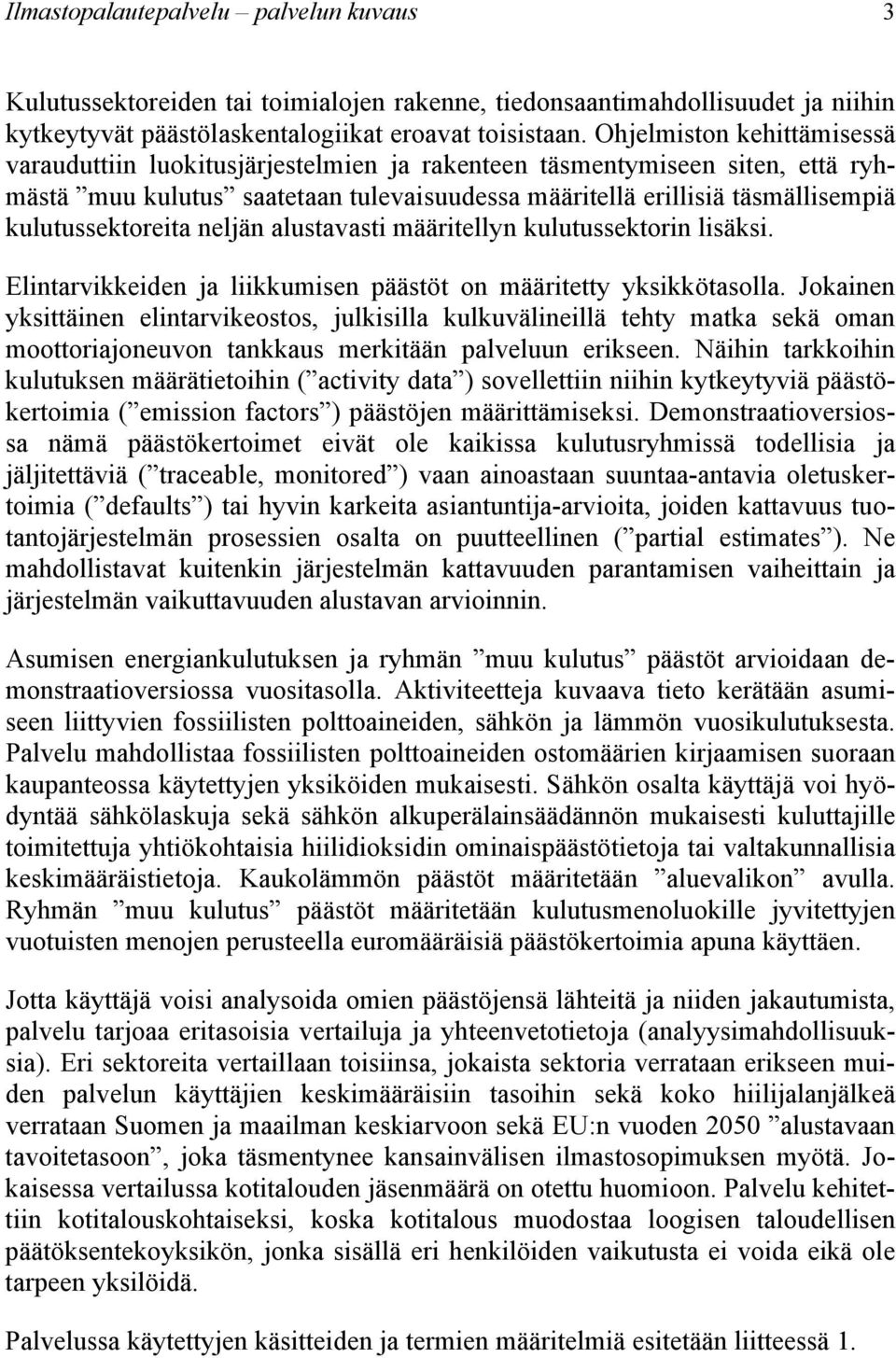 kulutussektoreita neljän alustavasti määritellyn kulutussektorin lisäksi. Elintarvikkeiden ja liikkumisen päästöt on määritetty yksikkötasolla.