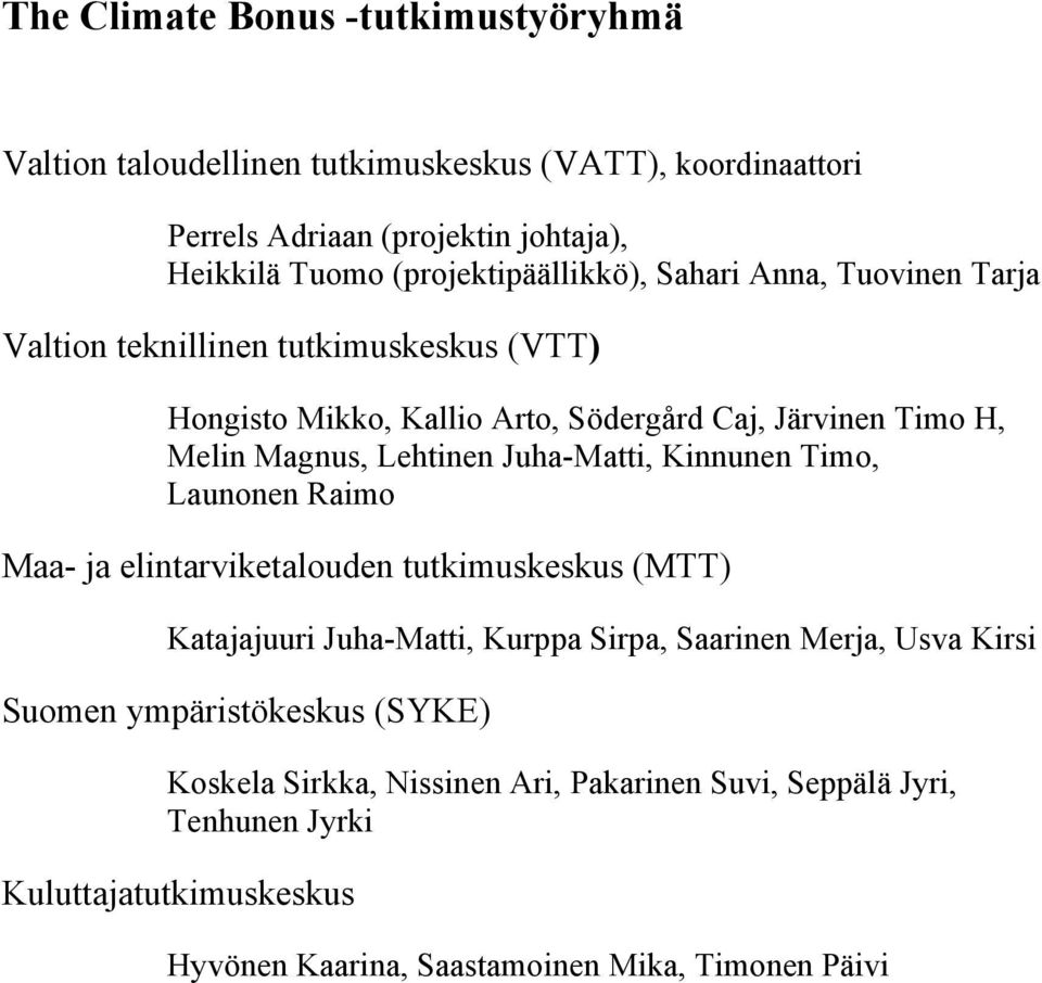 Magnus, Lehtinen Juha-Matti, Kinnunen Timo, Launonen Raimo Maa- ja elintarviketalouden tutkimuskeskus (MTT) Katajajuuri Juha-Matti, Kurppa Sirpa, Saarinen Merja,