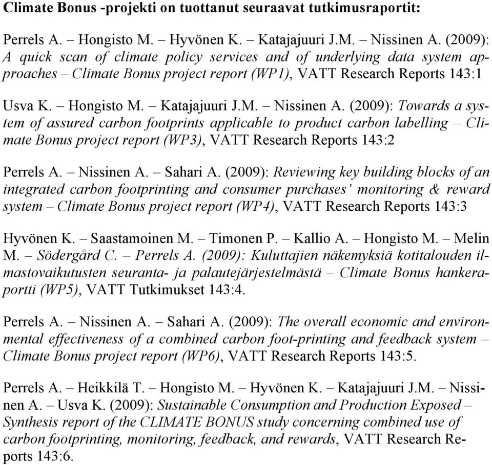 (2009): Towards a system of assured carbon footprints applicable to product carbon labelling Climate Bonus project report (WP3), VATT Research Reports 143:2 Perrels A. Nissinen A. Sahari A.