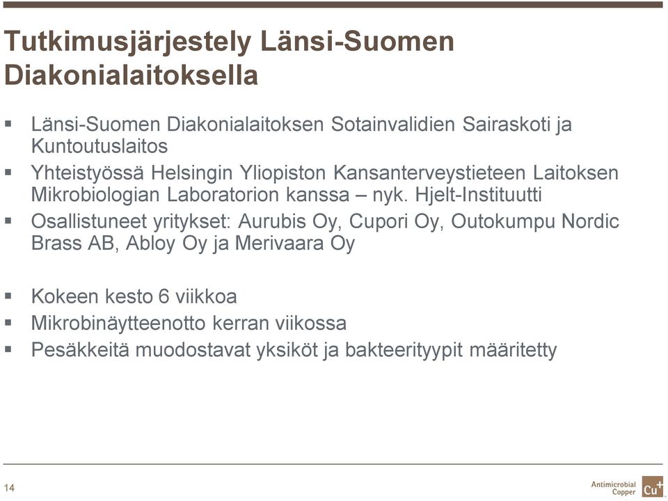 nyk. Hjelt-Instituutti Osallistuneet yritykset: Aurubis Oy, Cupori Oy, Outokumpu Nordic Brass AB, Abloy Oy ja