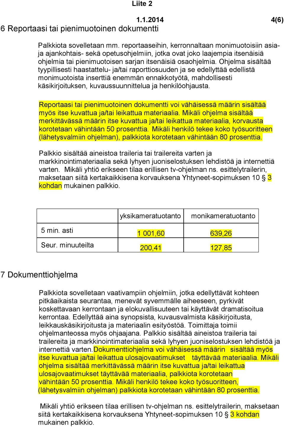 Ohjelma sisältää tyypillisesti haastattelu- ja/tai raporttiosuuden ja se edellyttää edellistä monimuotoista inserttiä enemmän ennakkotyötä, mahdollisesti käsikirjoituksen, kuvaussuunnittelua ja