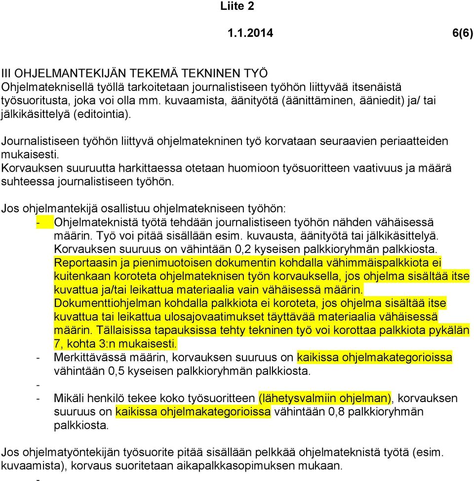 Korvauksen suuruutta harkittaessa otetaan huomioon työsuoritteen vaativuus ja määrä suhteessa journalistiseen työhön.