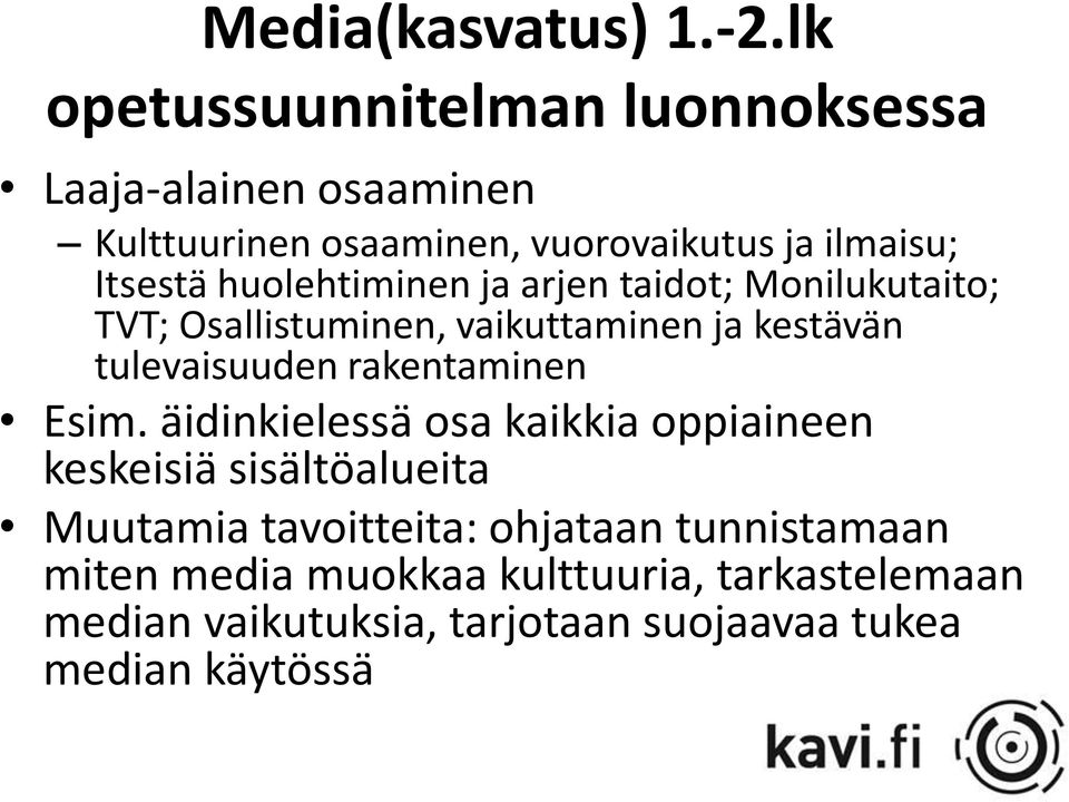 huolehtiminen ja arjen taidot; Monilukutaito; TVT; Osallistuminen, vaikuttaminen ja kestävän tulevaisuuden rakentaminen
