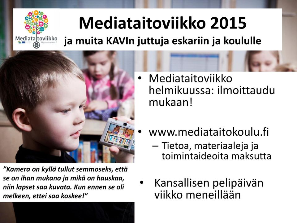 Kamera on kyllä tullut semmoseks, että se on ihan mukana ja mikä on hauskaa, niin lapset saa