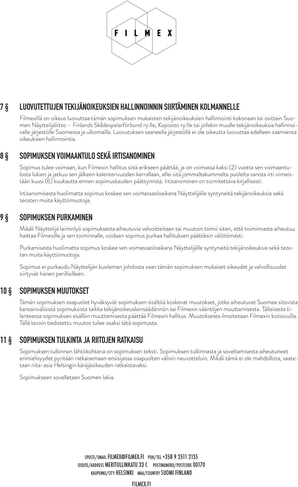 Luovutuksen saaneella järjestöllä ei ole oikeutta luovuttaa edelleen saamiensa oikeuksien hallinnointia.