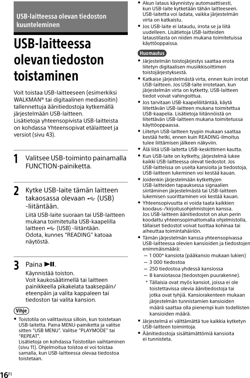 1 2 3 Valitsee USB-toiminto painamalla FUNCTION-painiketta. Kytke USB-laite tämän laitteen takaosassa olevaan (USB) -liitäntään.