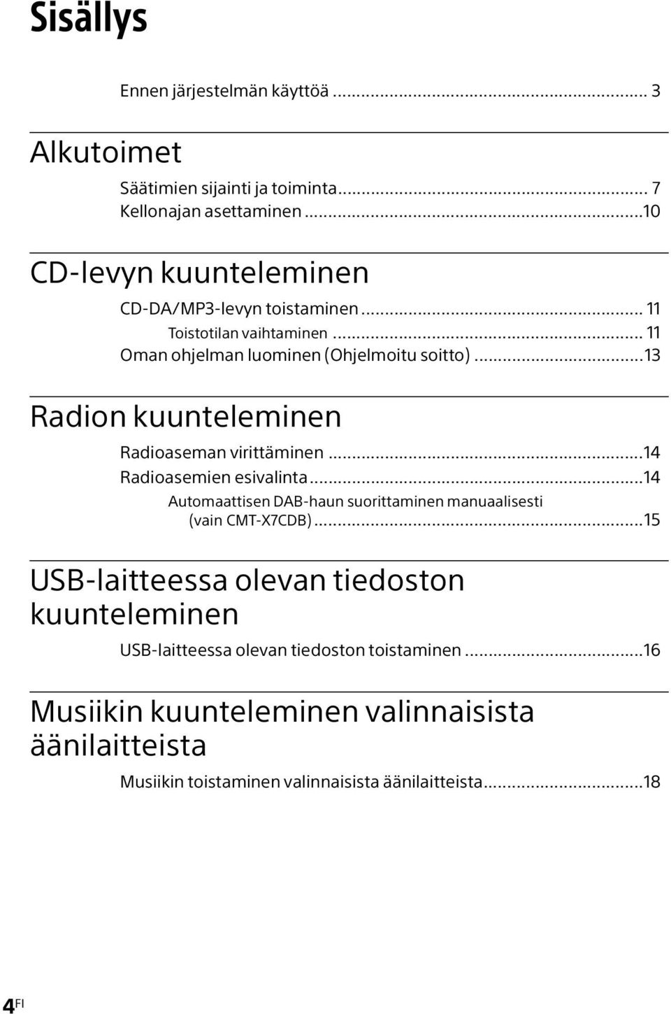 ..13 Radion kuunteleminen Radioaseman virittäminen...14 Radioasemien esivalinta...14 Automaattisen DAB-haun suorittaminen manuaalisesti (vain CMT-X7CDB).