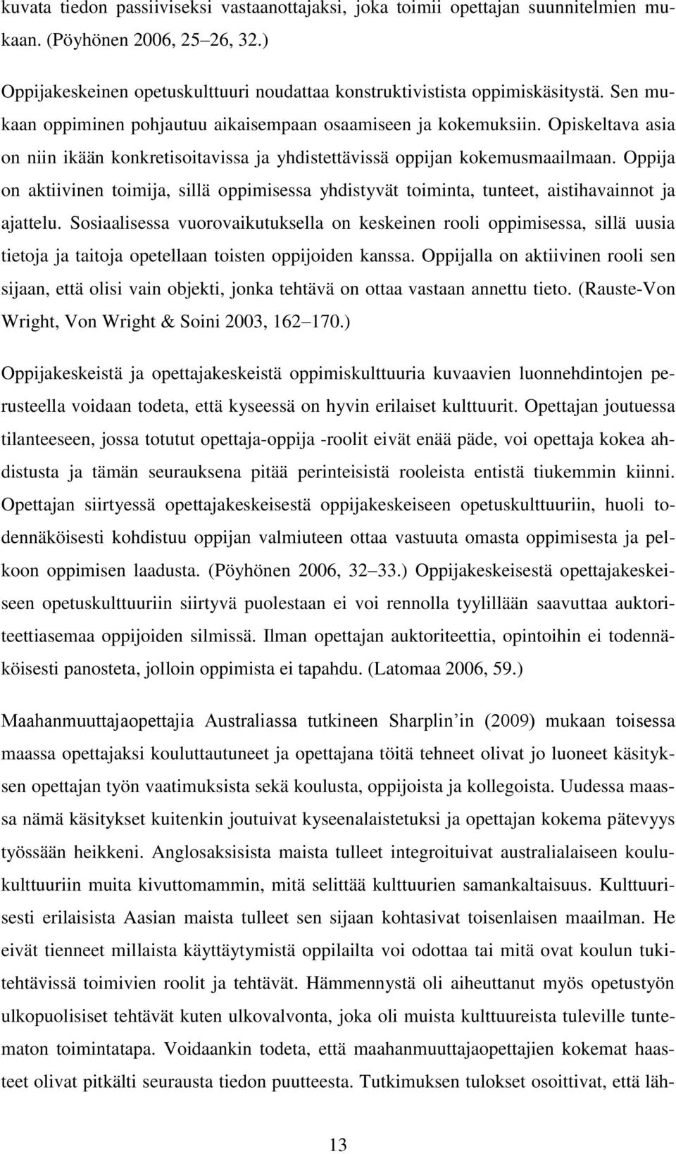 Oppija on aktiivinen toimija, sillä oppimisessa yhdistyvät toiminta, tunteet, aistihavainnot ja ajattelu.